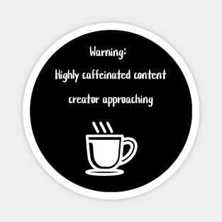 Warning: Highly caffeinated content creator approaching Magnet